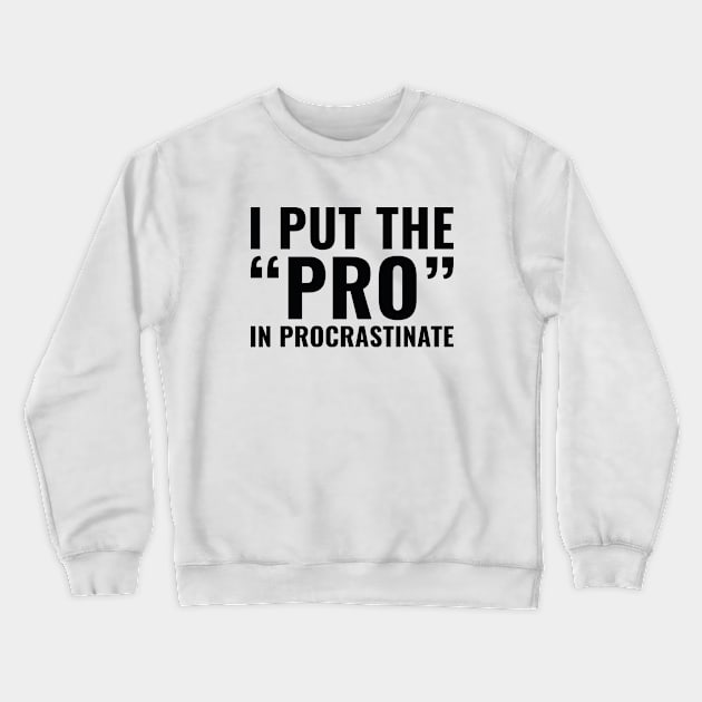 Pro In Procrastinate Crewneck Sweatshirt by AmazingVision